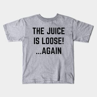 The Juice Is Loose Again Tshirt OJ Simpson Is Free Kids T-Shirt